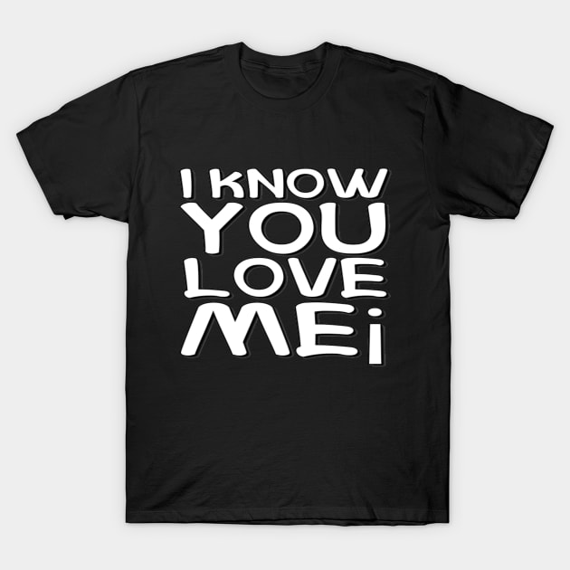 I Know You Love Me text typographic Man's & Woman's T-Shirt by Salam Hadi